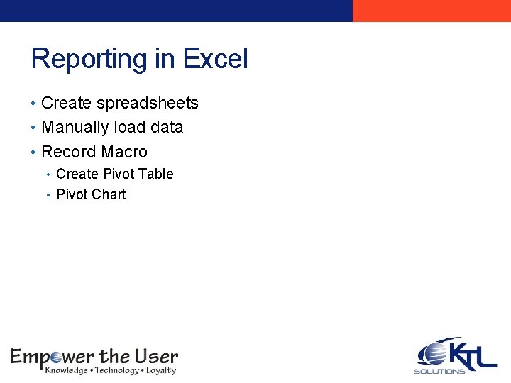 Reporting in Excel • Create spreadsheets • Manually load data • Record Macro • Reporting in Excel • Create spreadsheets • Manually load data • Record Macro •