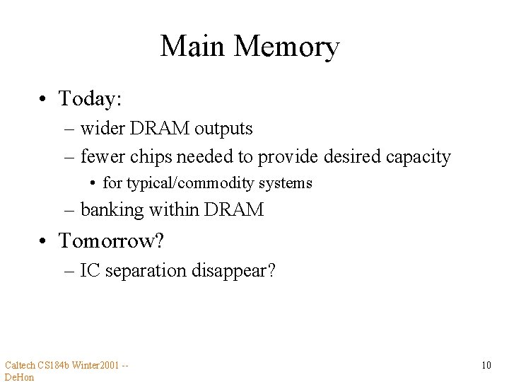 Main Memory • Today: – wider DRAM outputs – fewer chips needed to provide