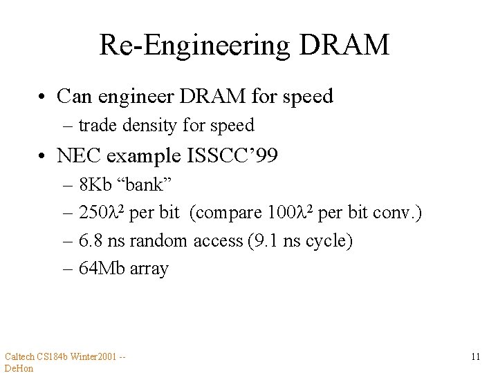 Re-Engineering DRAM • Can engineer DRAM for speed – trade density for speed •