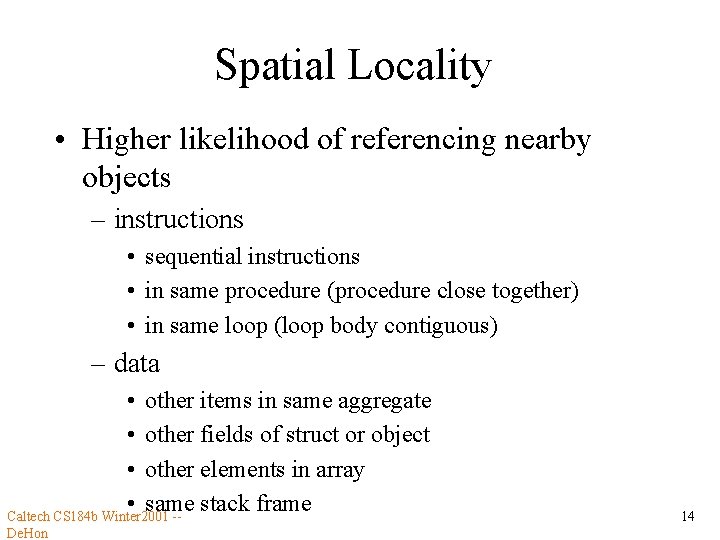Spatial Locality • Higher likelihood of referencing nearby objects – instructions • sequential instructions