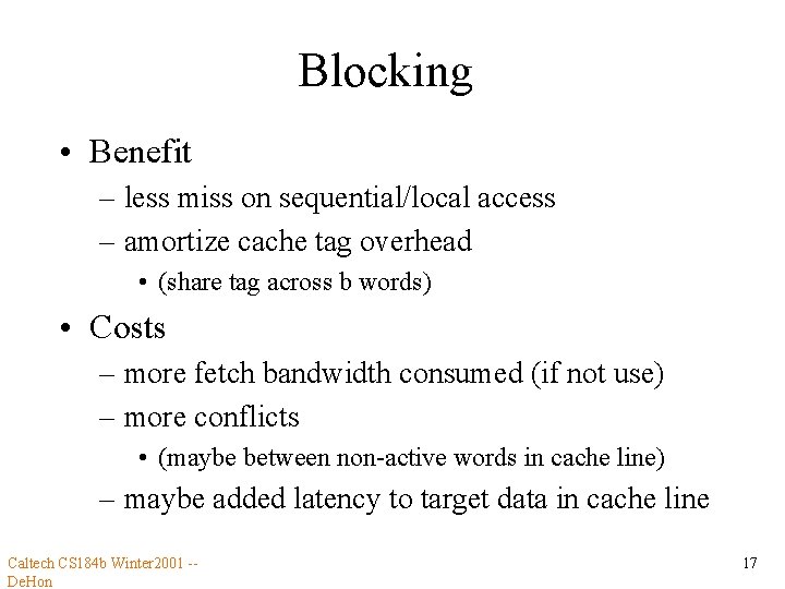 Blocking • Benefit – less miss on sequential/local access – amortize cache tag overhead