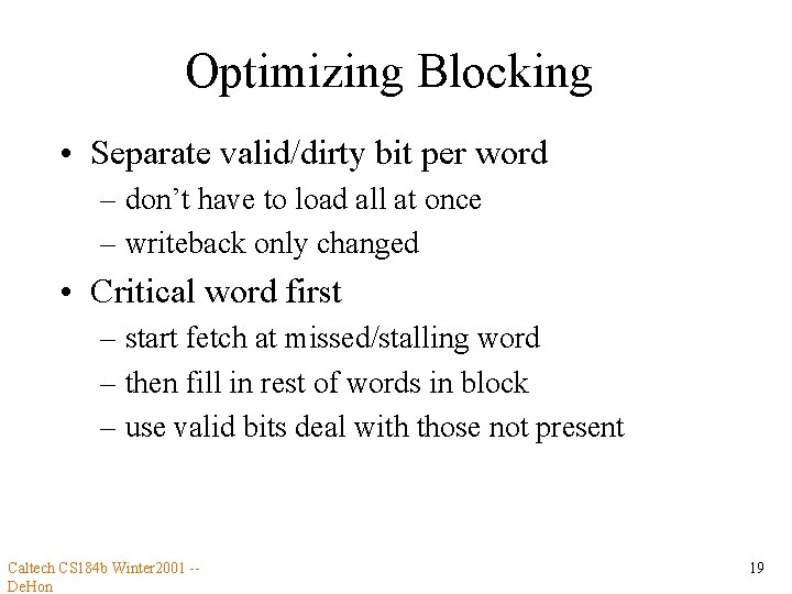 Optimizing Blocking • Separate valid/dirty bit per word – don’t have to load all