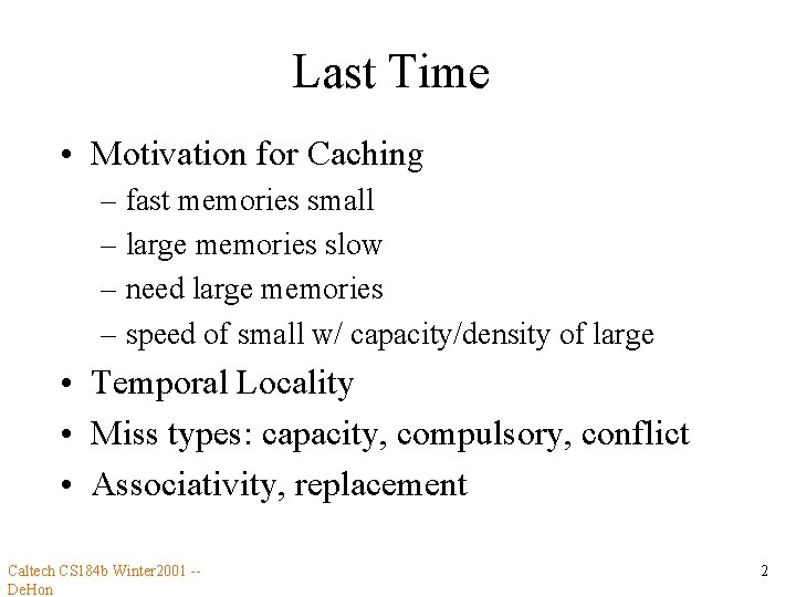 Last Time • Motivation for Caching – fast memories small – large memories slow