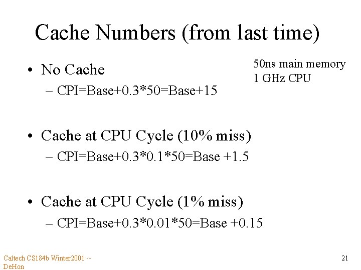 Cache Numbers (from last time) • No Cache – CPI=Base+0. 3*50=Base+15 50 ns main