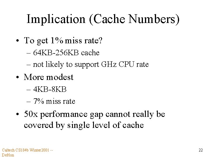 Implication (Cache Numbers) • To get 1% miss rate? – 64 KB-256 KB cache