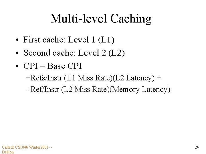 Multi-level Caching • First cache: Level 1 (L 1) • Second cache: Level 2