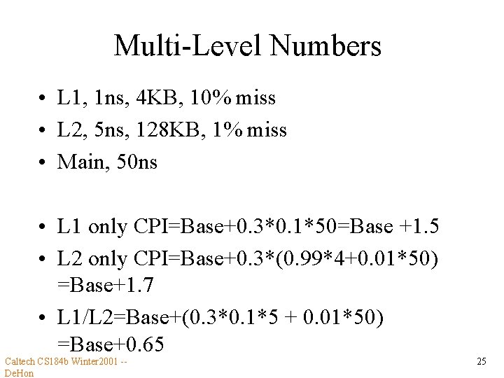 Multi-Level Numbers • L 1, 1 ns, 4 KB, 10% miss • L 2,