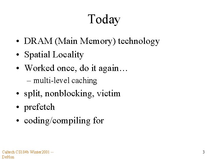 Today • DRAM (Main Memory) technology • Spatial Locality • Worked once, do it