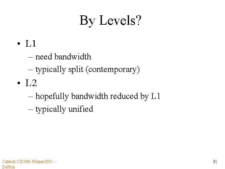 By Levels? • L 1 – need bandwidth – typically split (contemporary) • L