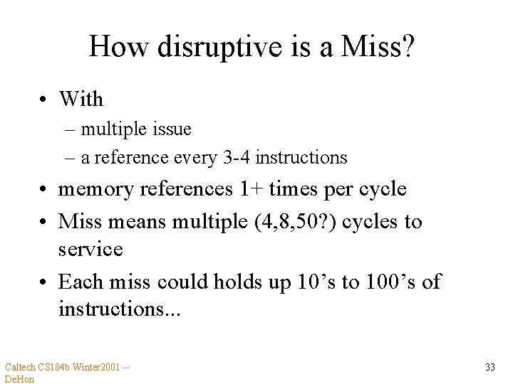 How disruptive is a Miss? • With – multiple issue – a reference every