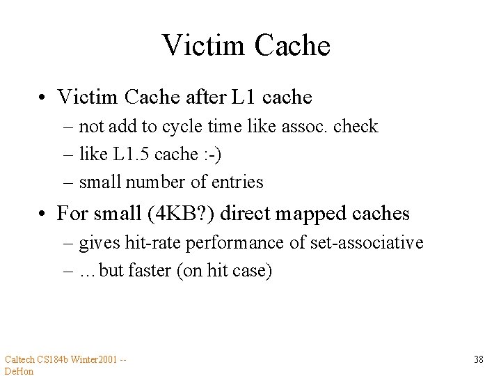 Victim Cache • Victim Cache after L 1 cache – not add to cycle