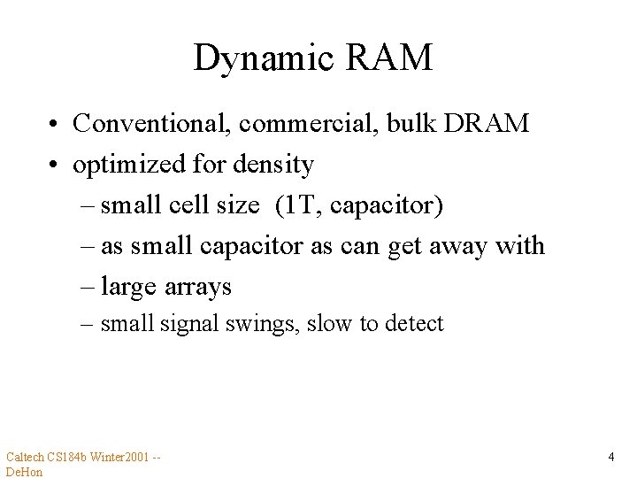 Dynamic RAM • Conventional, commercial, bulk DRAM • optimized for density – small cell