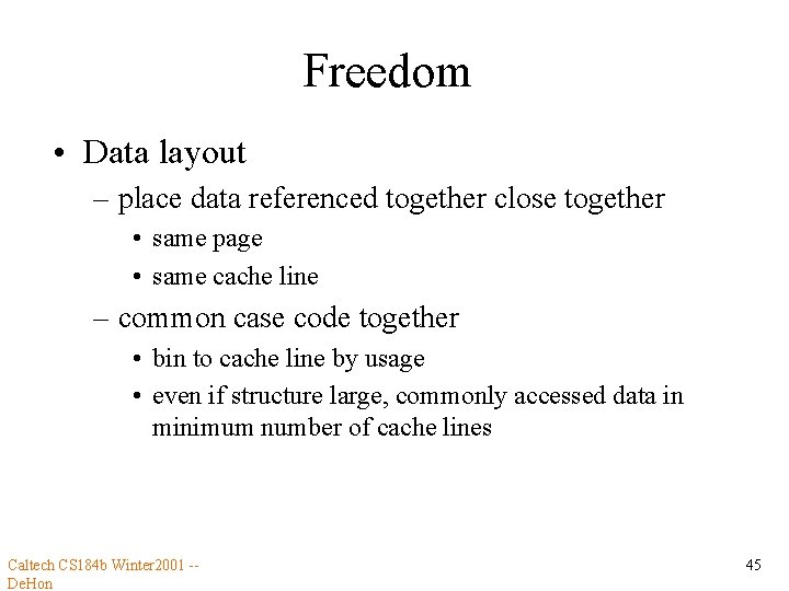 Freedom • Data layout – place data referenced together close together • same page