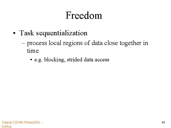 Freedom • Task sequentialization – process local regions of data close together in time