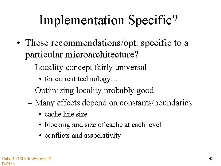 Implementation Specific? • These recommendations/opt. specific to a particular microarchitecture? – Locality concept fairly
