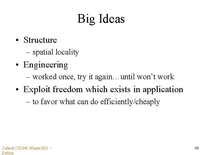 Big Ideas • Structure – spatial locality • Engineering – worked once, try it