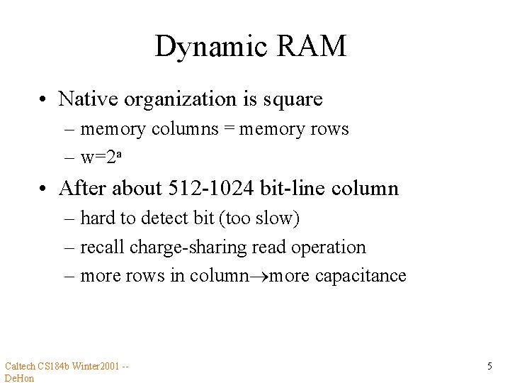 Dynamic RAM • Native organization is square – memory columns = memory rows –