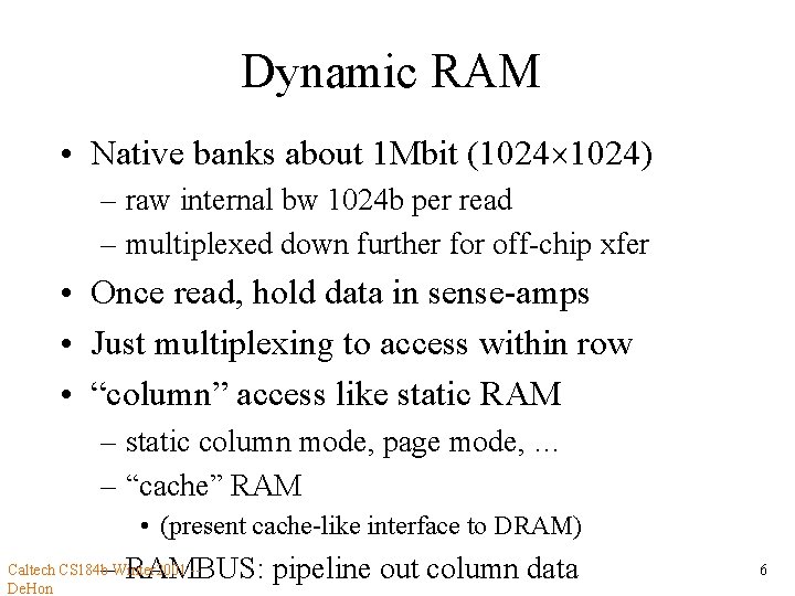 Dynamic RAM • Native banks about 1 Mbit (1024) – raw internal bw 1024