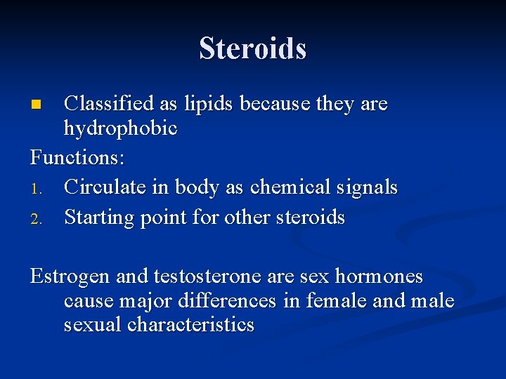 Steroids Classified as lipids because they are hydrophobic Functions: 1. Circulate in body as Steroids Classified as lipids because they are hydrophobic Functions: 1. Circulate in body as