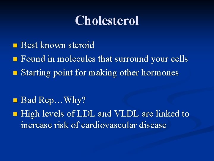 Cholesterol Best known steroid n Found in molecules that surround your cells n Starting Cholesterol Best known steroid n Found in molecules that surround your cells n Starting