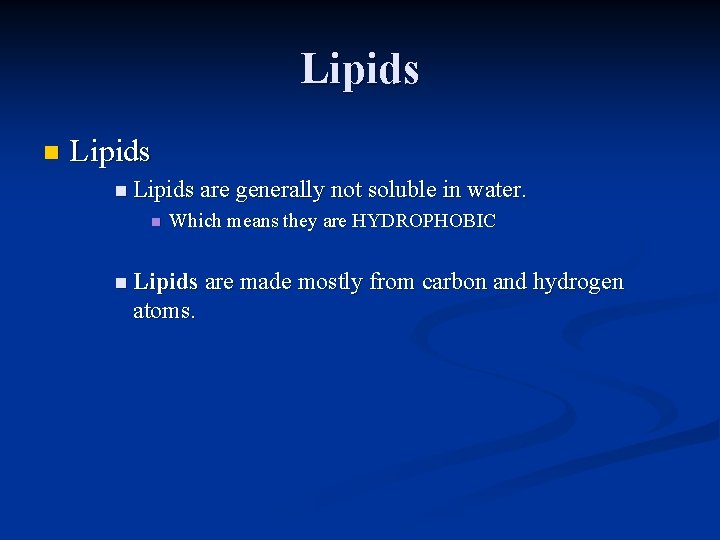 Lipids n Lipids are generally not soluble in water. n Which means they are Lipids n Lipids are generally not soluble in water. n Which means they are
