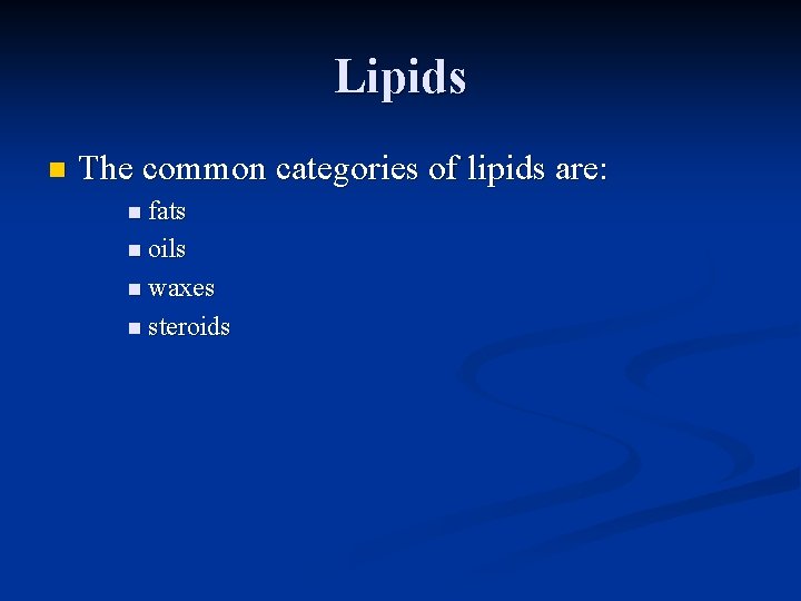 Lipids n The common categories of lipids are: n fats n oils n waxes Lipids n The common categories of lipids are: n fats n oils n waxes