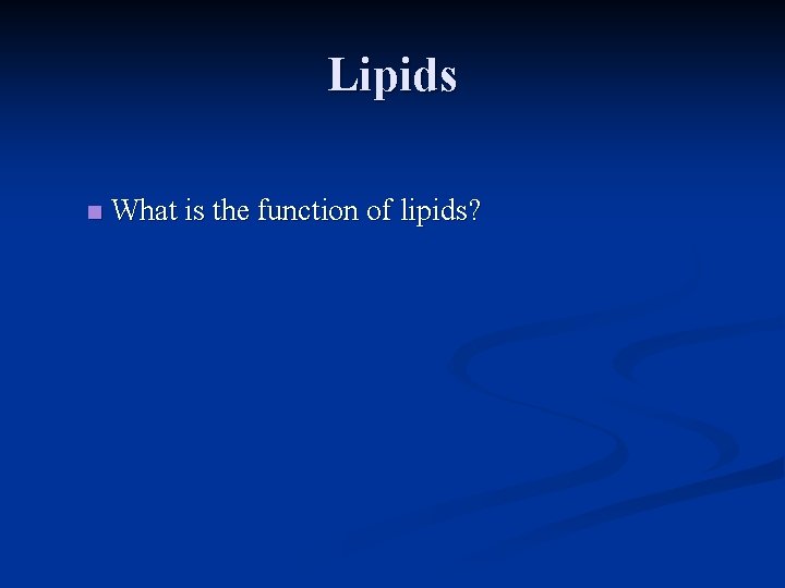 Lipids n What is the function of lipids?  Lipids n What is the function of lipids?