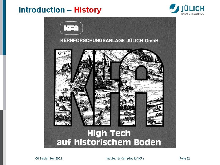 Introduction – History 06 September 2021 Institut für Kernphysik (IKP) Folie 22 