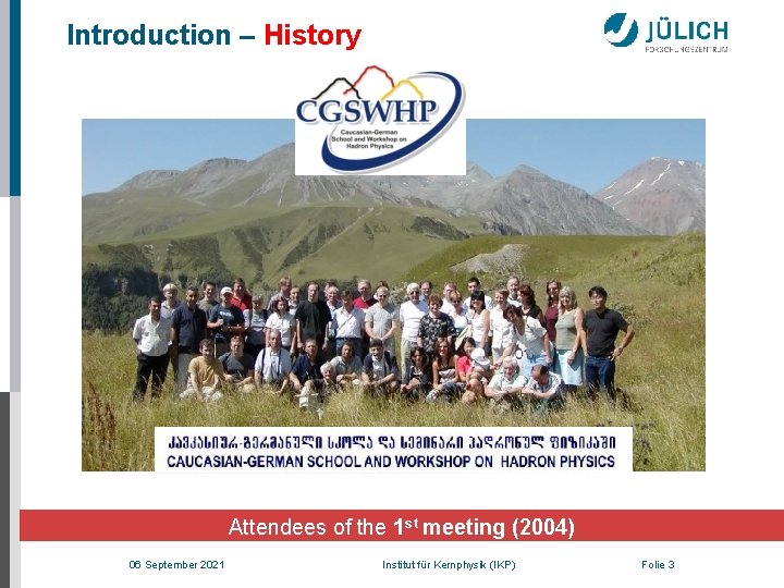 Introduction – History Attendees of the 1 st meeting (2004) 06 September 2021 Institut