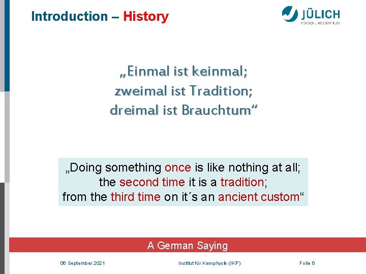 Introduction – History „Einmal ist keinmal; zweimal ist Tradition; dreimal ist Brauchtum“ „Doing something