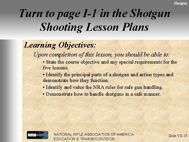 Shotgun Turn to page I-1 in the Shotgun Shooting Lesson Plans Learning Objectives: Upon