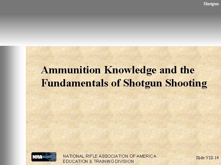 Shotgun Ammunition Knowledge and the Fundamentals of Shotgun Shooting NATIONAL RIFLE ASSOCIATION OF AMERICA