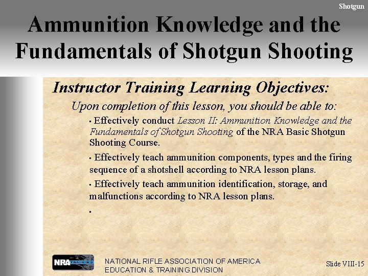 Shotgun Ammunition Knowledge and the Fundamentals of Shotgun Shooting Instructor Training Learning Objectives: Upon