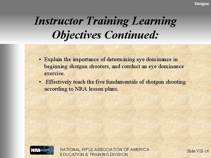 Shotgun Instructor Training Learning Objectives Continued: • Explain the importance of determining eye dominance