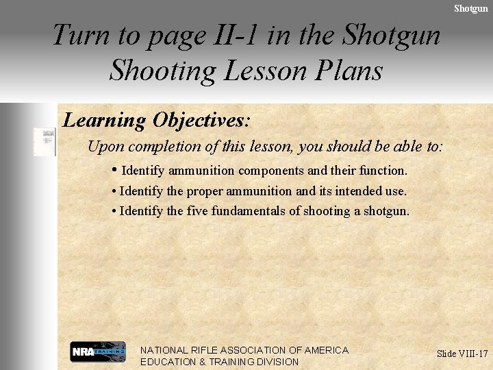 Shotgun Turn to page II-1 in the Shotgun Shooting Lesson Plans Learning Objectives: Upon