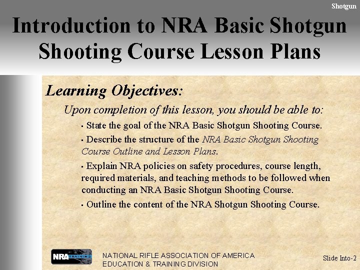 Shotgun Introduction to NRA Basic Shotgun Shooting Course Lesson Plans Learning Objectives: Upon completion