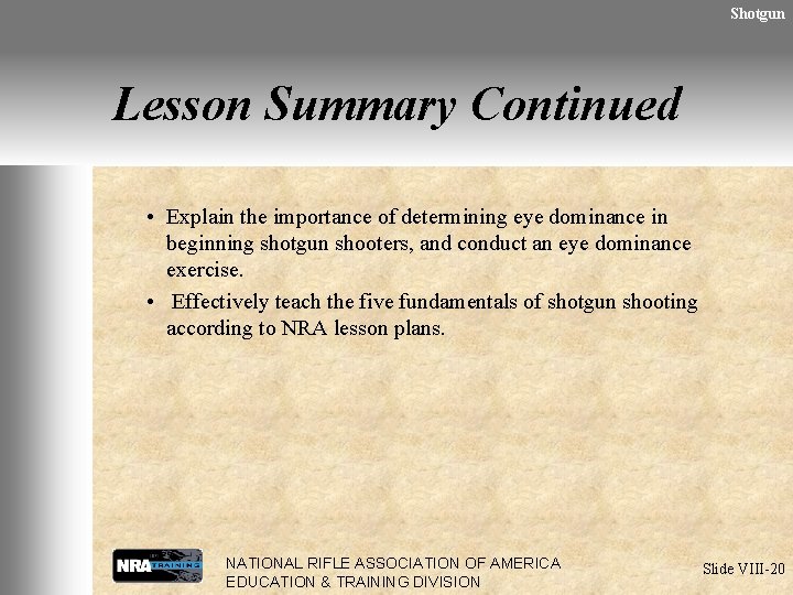 Shotgun Lesson Summary Continued • Explain the importance of determining eye dominance in beginning