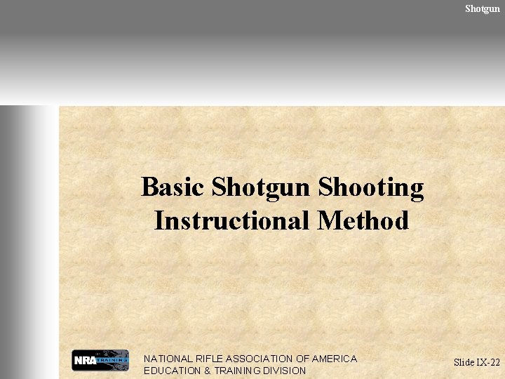 Shotgun Basic Shotgun Shooting Instructional Method NATIONAL RIFLE ASSOCIATION OF AMERICA EDUCATION & TRAINING