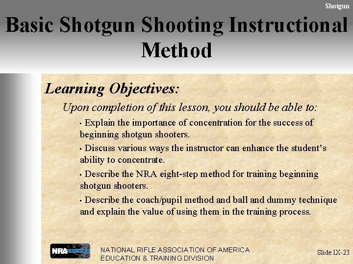 Shotgun Basic Shotgun Shooting Instructional Method Learning Objectives: Upon completion of this lesson, you