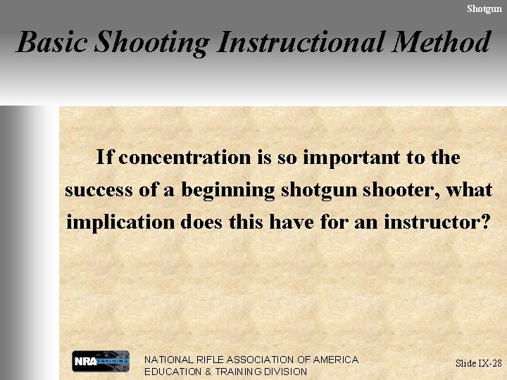 Shotgun Basic Shooting Instructional Method If concentration is so important to the success of