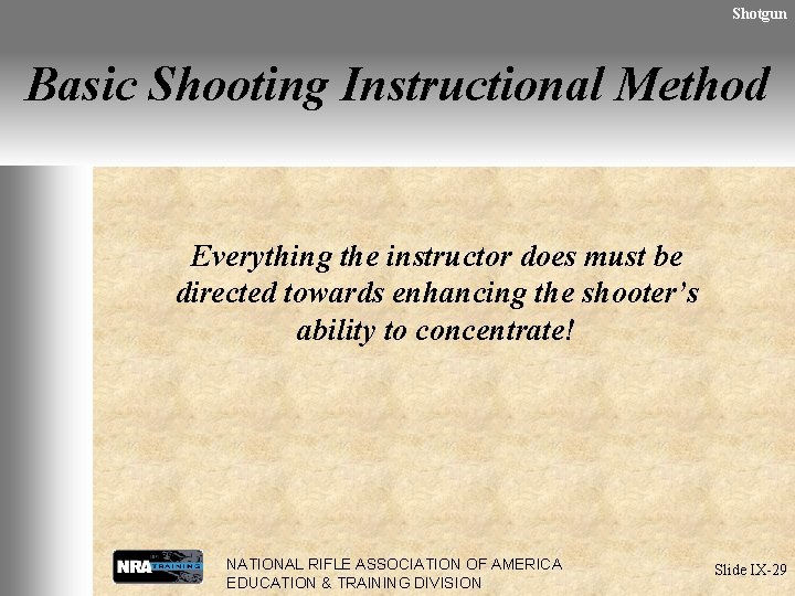 Shotgun Basic Shooting Instructional Method Everything the instructor does must be directed towards enhancing