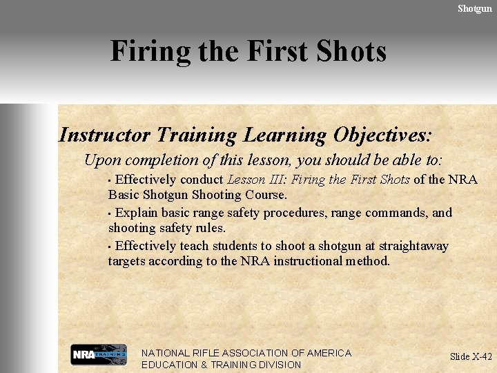 Shotgun Firing the First Shots Instructor Training Learning Objectives: Upon completion of this lesson,