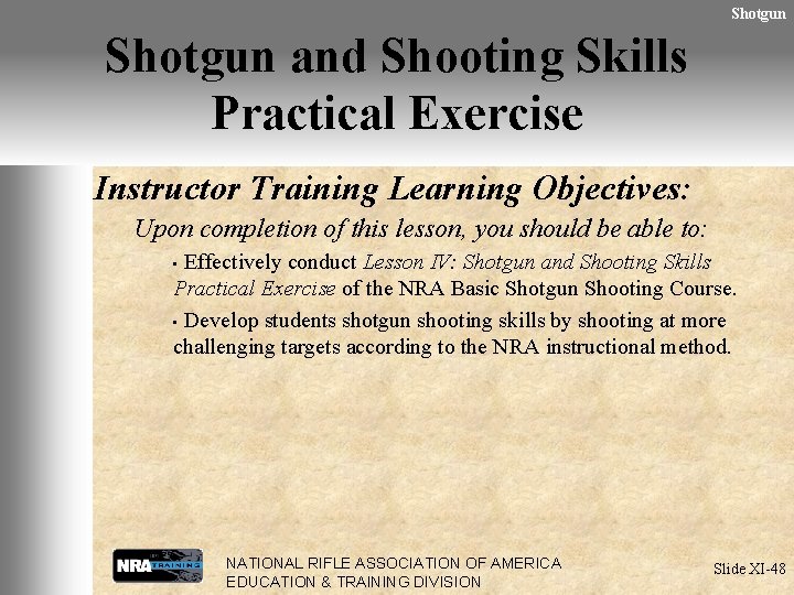 Shotgun and Shooting Skills Practical Exercise Instructor Training Learning Objectives: Upon completion of this