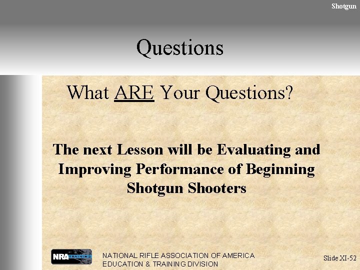 Shotgun Questions What ARE Your Questions? The next Lesson will be Evaluating and Improving