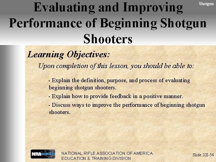 Evaluating and Improving Performance of Beginning Shotgun Shooters Shotgun Learning Objectives: Upon completion of