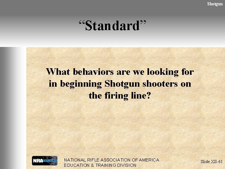 Shotgun “Standard” What behaviors are we looking for in beginning Shotgun shooters on the