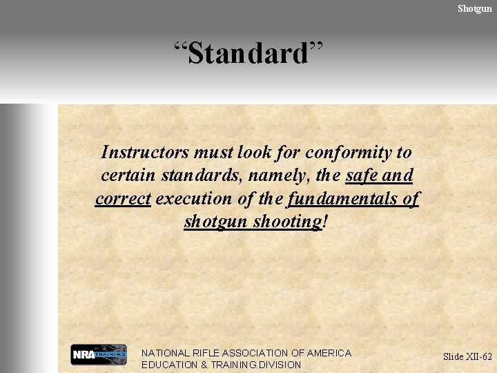 Shotgun “Standard” Instructors must look for conformity to certain standards, namely, the safe and