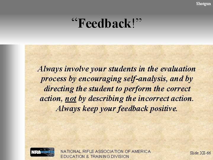 Shotgun “Feedback!” Always involve your students in the evaluation process by encouraging self-analysis, and