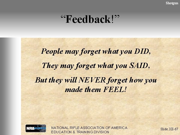 Shotgun “Feedback!” People may forget what you DID, They may forget what you SAID,