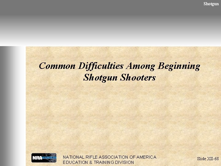 Shotgun Common Difficulties Among Beginning Shotgun Shooters NATIONAL RIFLE ASSOCIATION OF AMERICA EDUCATION &